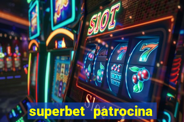 superbet patrocina quais times